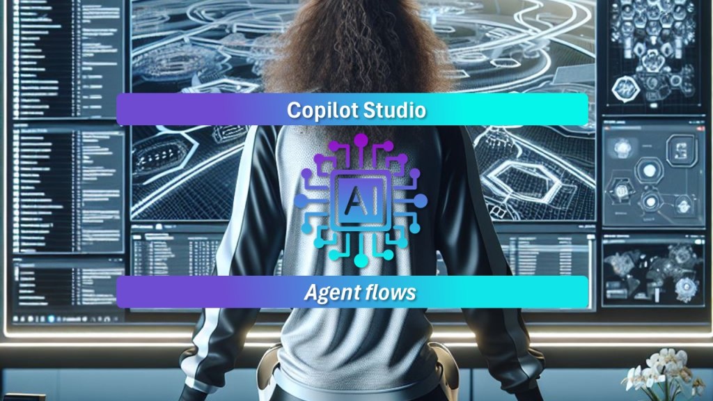 Copilot Studio – Agent&nbsp;flows