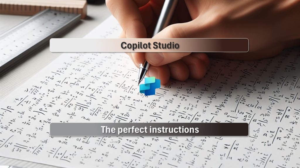 Copilot Studio – The perfect&nbsp;instructions