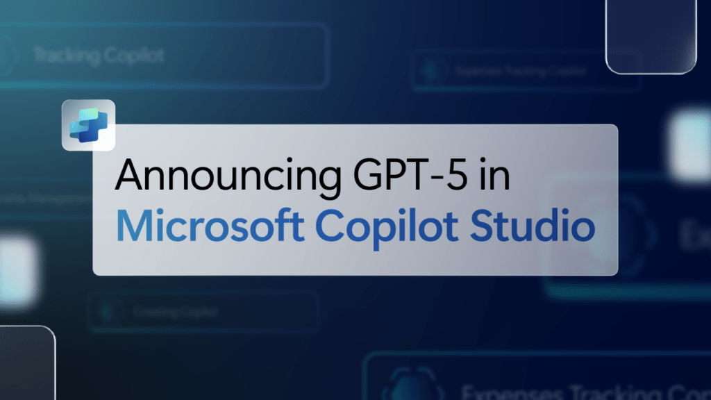 GTP-5 and Copilot&nbsp;Studio